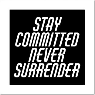 Stay Committed Never Surrender Posters and Art